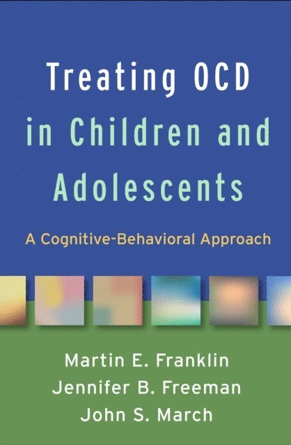 John S. March, Jennifer B. Freeman, Martin E. Franklin - Treating OCD in Children and Adolescents, E-bok