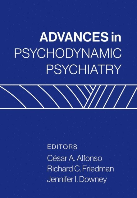 Jennifer I. Downey, Richard C. Friedman, Cesar A. Alfonso - Advances in Psychodynamic Psychiatry, E-bok