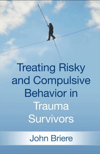 John Briere - Treating Risky and Compulsive Behavior in Trauma Survivors, E-bok
