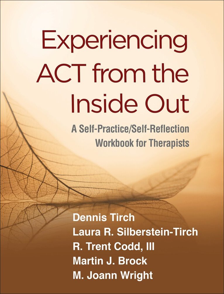 Dennis Tirch, Laura R. Silberstein-Tirch, III Codd, R. Trent, Martin J. Brock, M. Joann Wright - Experiencing ACT from the Inside Out, Inbunden