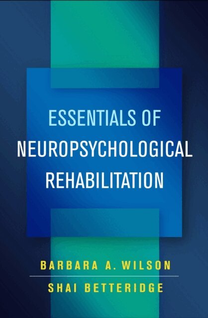 Shai Betteridge, Barbara A. Wilson - Essentials of Neuropsychological Rehabilitation, E-bok
