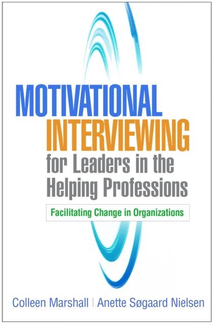 Anette Sogaard Nielsen, Colleen Marshall - Motivational Interviewing for Leaders in the Helping Professions, E-bok