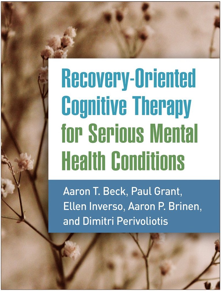 Aaron T. Beck, Paul Grant, Ellen Inverso, Aaron P. Brinen, Dimitri Perivoliotis - Recovery-Oriented Cognitive Therapy for Serious Mental Health Conditions, Inbunden