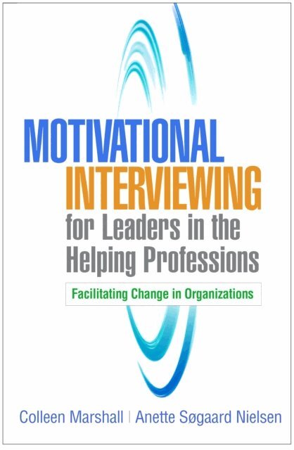 Anette Sogaard Nielsen, Colleen Marshall - Motivational Interviewing for Leaders in the Helping Professions, E-bok