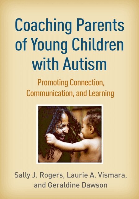 Geraldine Dawson, Laurie A. Vismara, Sally J. Rogers - Coaching Parents of Young Children with Autism, E-bok