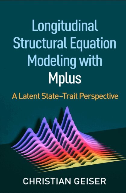 Christian Geiser - Longitudinal Structural Equation Modeling with Mplus, E-bok