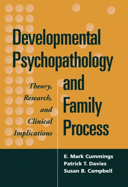 Susan B. Campbell, Patrick T. Davies, E. Mark Cummings - Developmental Psychopathology and Family Process, E-bok