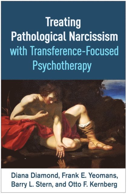 Otto  F. Kernberg, Barry L. Stern, Frank E. Yeomans, Diana Diamond - Treating Pathological Narcissism with Transference-Focused Psychotherapy, E-bok
