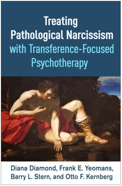 Otto  F. Kernberg, Barry L. Stern, Frank E. Yeomans, Diana Diamond - Treating Pathological Narcissism with Transference-Focused Psychotherapy, E-bok
