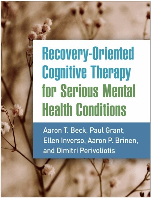 Dimitri Perivoliotis, Aaron P. Brinen, Ellen Inverso, Paul Grant, Aaron T. Beck - Recovery-Oriented Cognitive Therapy for Serious Mental Health Conditions, E-bok