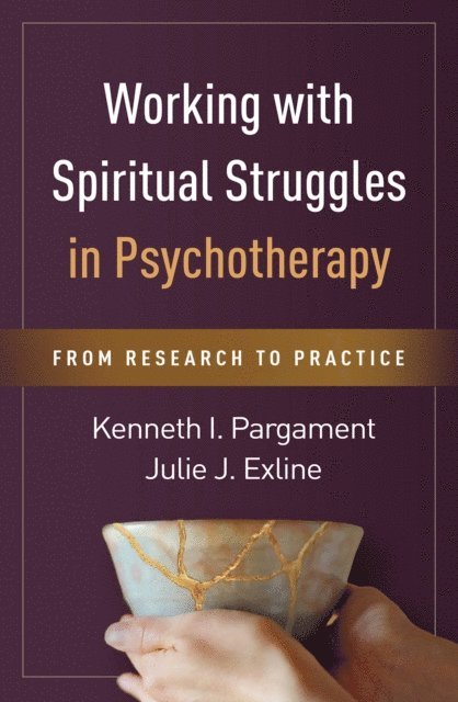 Julie J. Exline, Kenneth I. Pargament - Working with Spiritual Struggles in Psychotherapy, E-bok