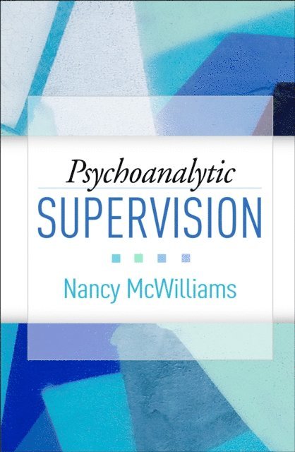 Nancy McWilliams - Psychoanalytic Supervision, E-bok
