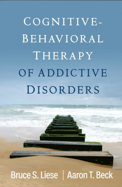 Aaron T. Beck, Bruce S. Liese - Cognitive-Behavioral Therapy of Addictive Disorders, E-bok