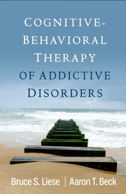 Aaron T. Beck, Bruce S. Liese - Cognitive-Behavioral Therapy of Addictive Disorders, E-bok