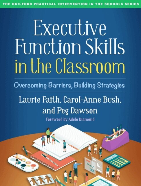 Peg Dawson, Carol-Anne Bush, Laurie Faith - Executive Function Skills in the Classroom, E-bok