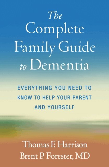 Brent P. Forester, Thomas F. Harrison - Complete Family Guide to Dementia, E-bok