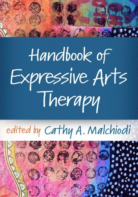 Cathy A. Malchiodi - Handbook of Expressive Arts Therapy, E-bok