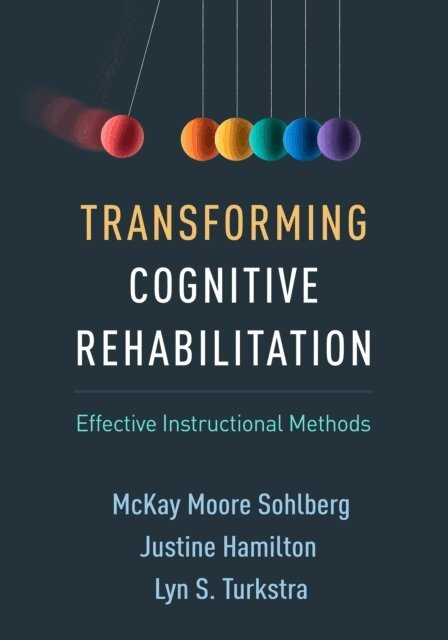 Lyn S. Turkstra, Justine Hamilton, McKay Moore Sohlberg - Transforming Cognitive Rehabilitation, E-bok
