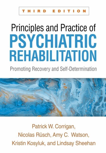Lindsay Sheehan, Kristin Kosyluk, Amy C. Watson, Nicolas Rusch, Patrick W. Corrigan - Principles and Practice of Psychiatric Rehabilitation, E-bok