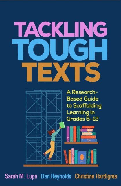 Christine Hardigree, Dan Reynolds, Sarah M. Lupo - Tackling Tough Texts, E-bok