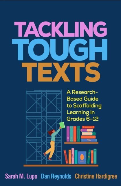 Christine Hardigree, Dan Reynolds, Sarah M. Lupo - Tackling Tough Texts, E-bok