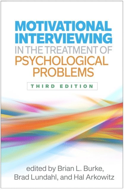 Hal Arkowitz, Brad Lundahl, Brian L. Burke - Motivational Interviewing in the Treatment of Psychological Problems, E-bok