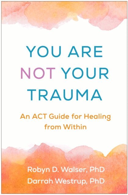Darrah Westrup, Robyn D. Walser - You Are Not Your Trauma, E-bok