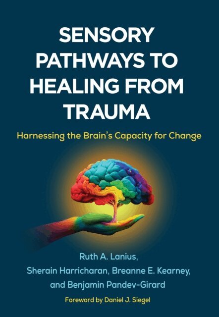 Benjamin Pandev-Girard, Breanne E. Kearney, Sherain Harricharan, Ruth A. Lanius - Sensory Pathways to Healing from Trauma, E-bok