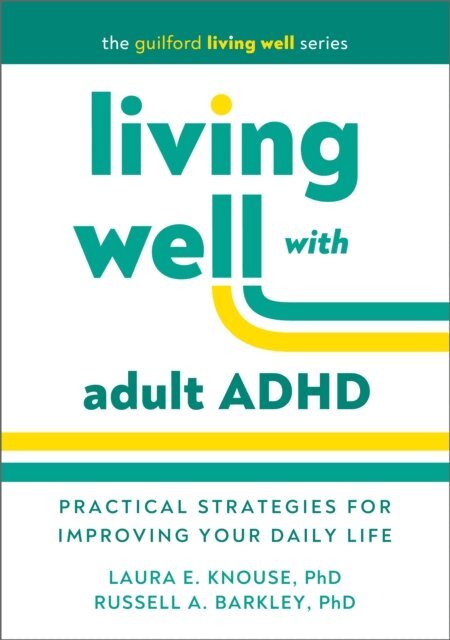 Russell A. Barkley, Laura E. Knouse - Living Well with Adult ADHD, E-bok