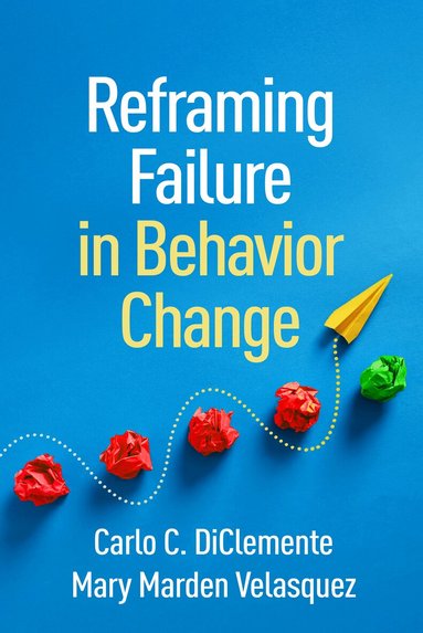 Carlo C. DiClemente, Mary Marden Velasquez - Reframing Failure in Behavior Change, Inbunden