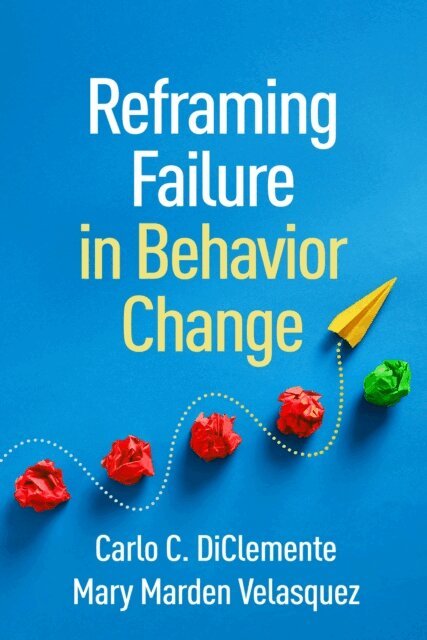 Mary Marden Velasquez, Carlo C. DiClemente - Reframing Failure in Behavior Change, E-bok