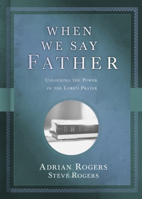 Steve Rogers, Adrian Rogers - When We Say Father, E-bok