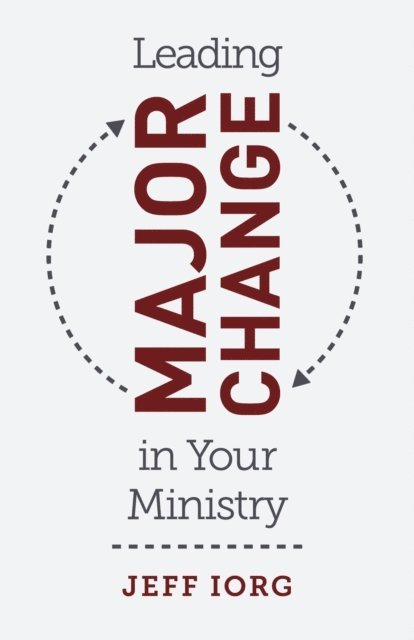 Jeff Iorg - Leading Major Change in Your Ministry, E-bok