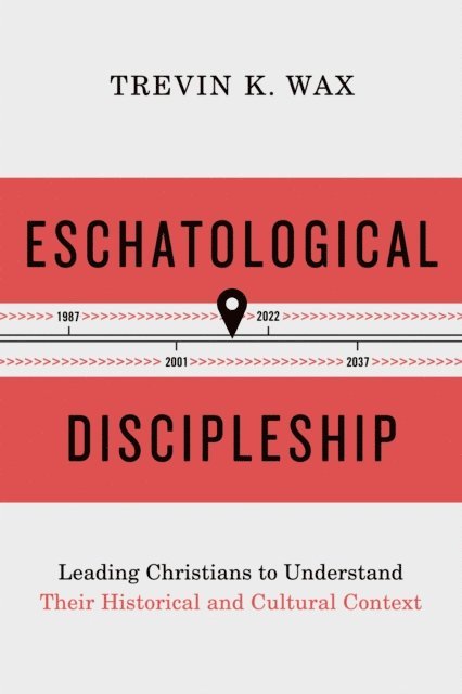 Trevin Wax - Eschatological Discipleship, E-bok