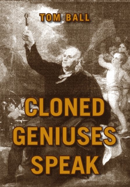 Tom Ball - Cloned Geniuses Speak, E-bok