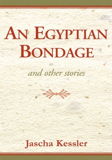 Jascha Kessler - Egyptian Bondage and Other Stories, E-bok