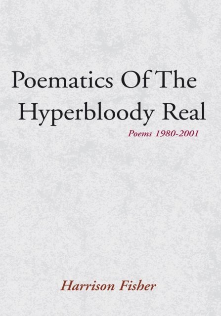 Harrison Fisher - Poematics of the Hyperbloody Real, E-bok