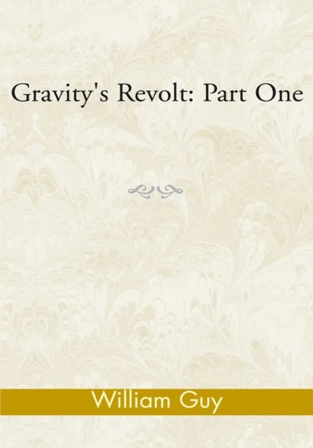 William Guy - Gravity's Revolt: Part One, E-bok