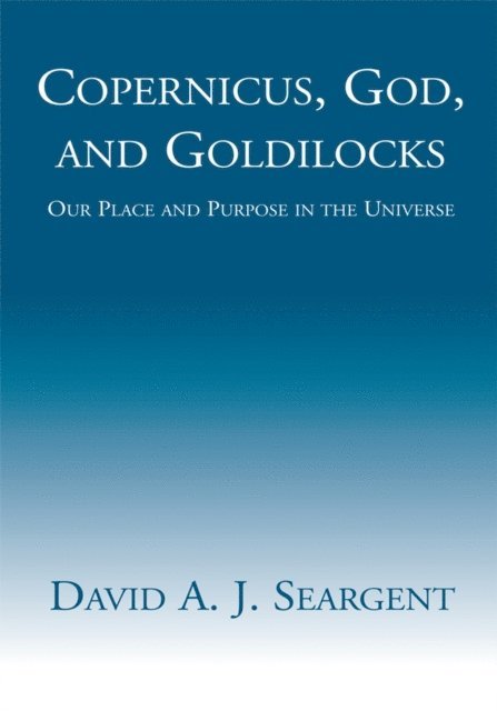 David A. J. Seargent - Copernicus, God, and Goldilocks, E-bok