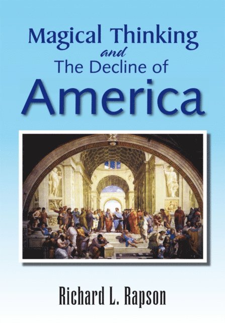 Richard L. Rapson - Magical Thinking and the Decline of America, E-bok