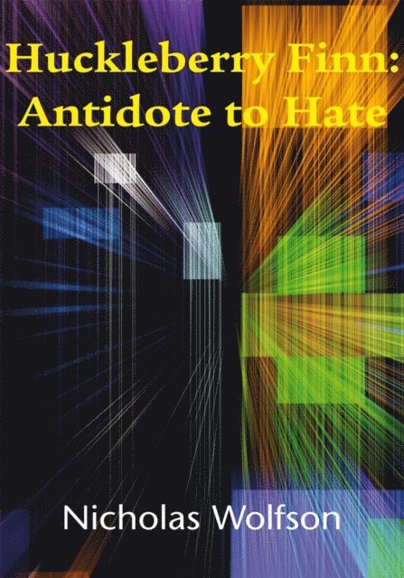 Nicholas Wolfson - Huckleberry Finn: Antidote to Hate, E-bok