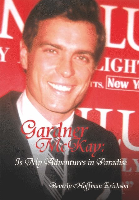 Beverly Hoffman Erickson - Gardner Mckay: Is My Adventures in Paradise, E-bok. Tillgänglighet: Lägg i varukorg