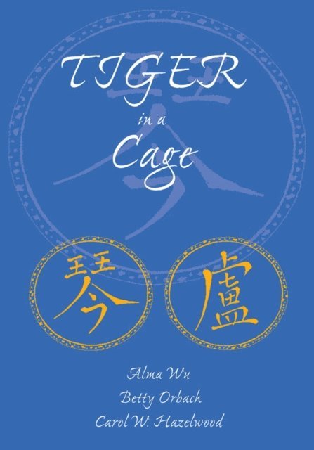 Carol W. Hazelwood, Betty Orbach, Alma Wu - Tiger in a Cage, E-bok