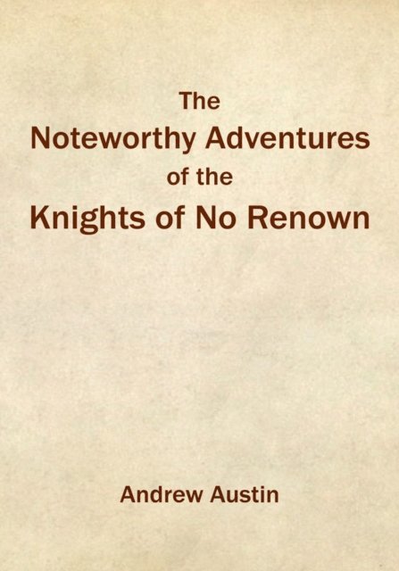 Andrew Austin - Noteworthy Adventures of the Knights of No Renown, E-bok