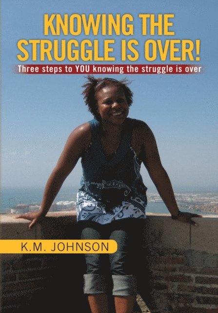 K.M. Johnson. - Knowing the Struggle Is Over!, E-bok