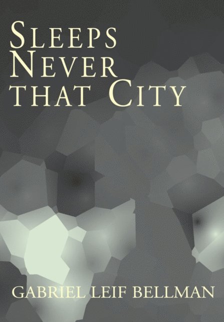 Gabriel Leif Bellman - Sleeps Never That City, E-bok