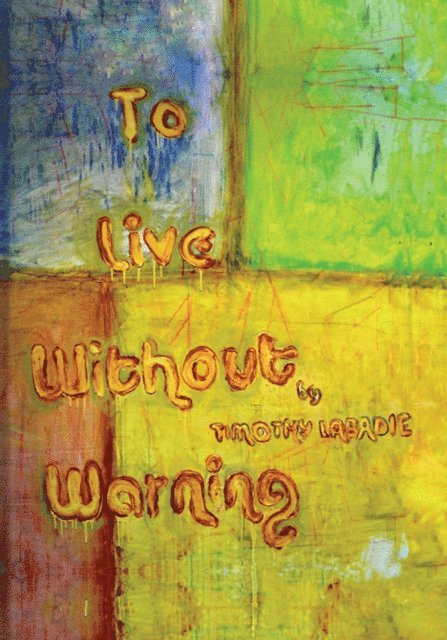 Timothy LaBadie - To Live Without Warning, E-bok