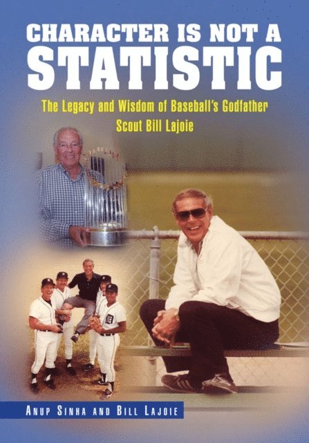 Anup Sinha, Bill Lajoie - Character Is Not a Statistic: the Legacy and Wisdom of Baseball's Godfather Scout Bill Lajoie, E-bok