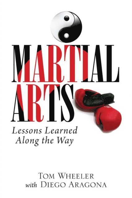 Tom Wheeler - Martial Arts: Lessons Learned Along the Way, E-bok