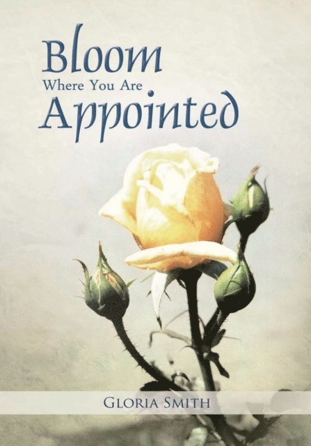 Gloria Smith - Bloom Where You Are Appointed, E-bok
